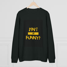 Load image into Gallery viewer, Unisex &quot;Isn&#39;t It Funny?&quot; Rise Sweatshirt
