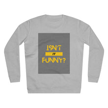 Load image into Gallery viewer, Unisex &quot;Isn&#39;t It Funny?&quot; Rise Sweatshirt
