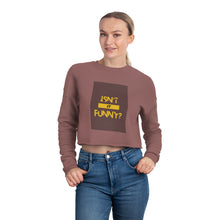 Load image into Gallery viewer, Women&#39;s &quot;Isn&#39;t It Funny?&quot; Cropped Sweatshirt
